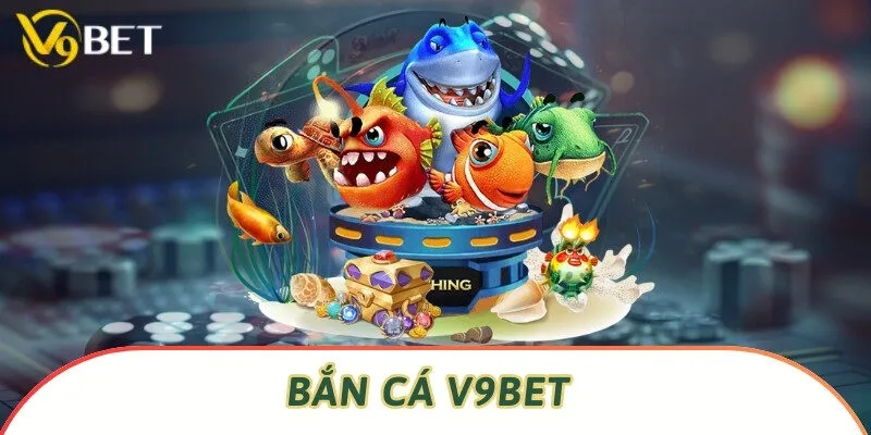 Bắn cá V9bet thú vị