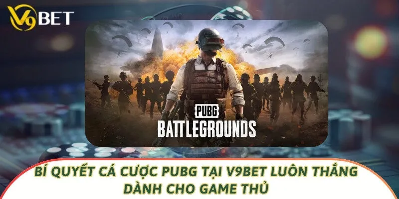 Bí Quyết Cá Cược PUBG Tại V9bet Luôn Thắng Dành Cho Game Thủ