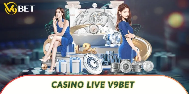 Casino live V9bet kịch tính