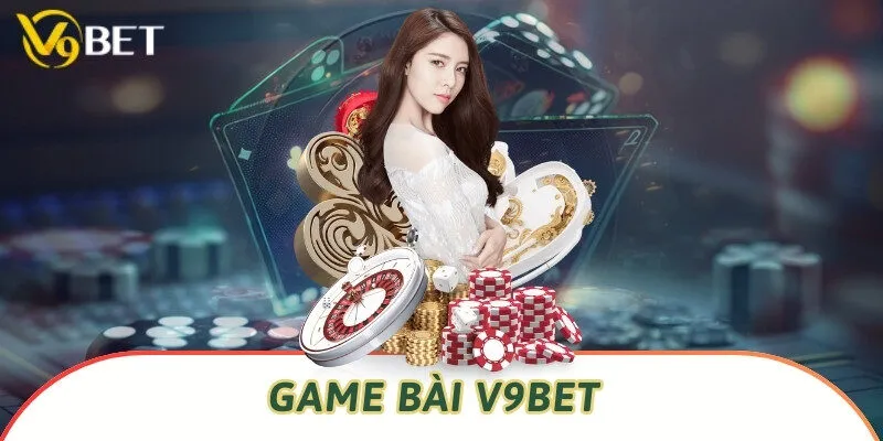 Game bài V9bet đa dạng