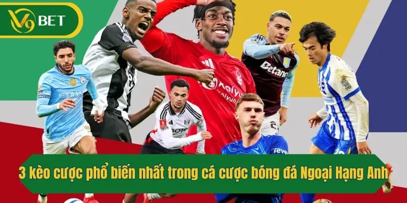 3 kèo cược phổ biến nhất trong cá cược bóng đá Ngoại Hạng Anh