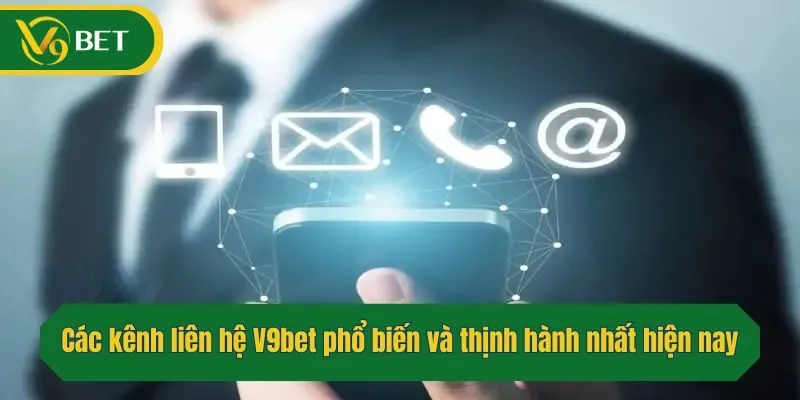 Các kênh liên hệ V9bet phổ biến và thịnh hành nhất hiện nay