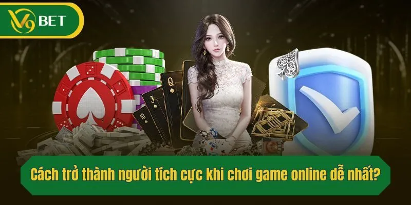Cách trở thành người tích cực, chủ động khi chơi game online dễ nhất?