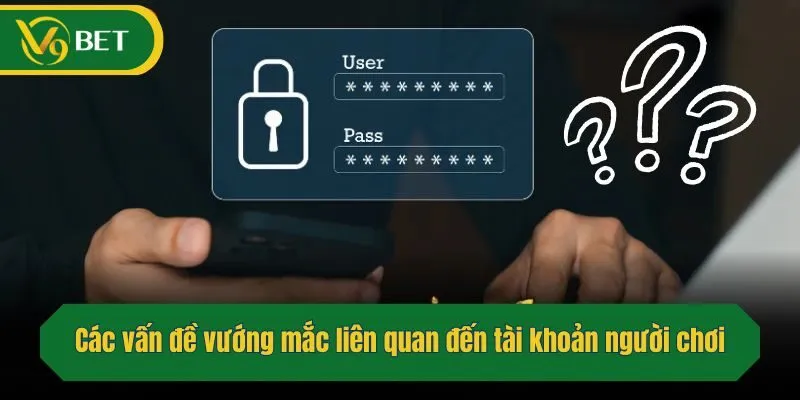 Các vấn đề vướng mắc liên quan đến tài khoản người chơi