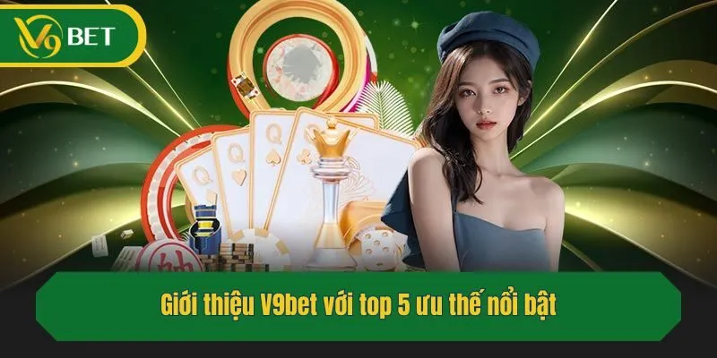 Giới thiệu V9bet với top 5 ưu thế nổi bật