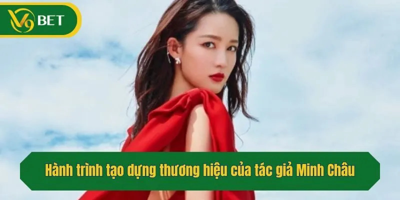 Hành trình tạo dựng thương hiệu của tác giả Minh Châu