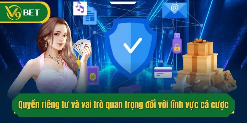 Quyền riêng tư và vai trò quan trọng đối với lĩnh vực cá cược