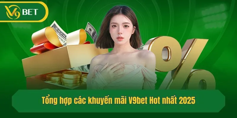 Tổng hợp các khuyến mãi V9bet Hot nhất 2025