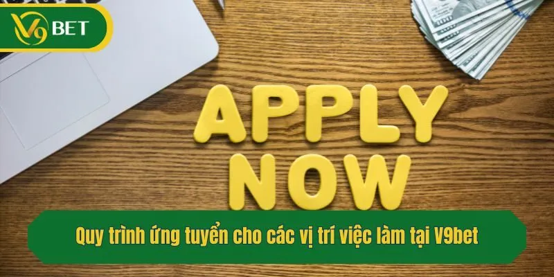 Quy trình ứng tuyển cho các vị trí việc làm tại V9bet