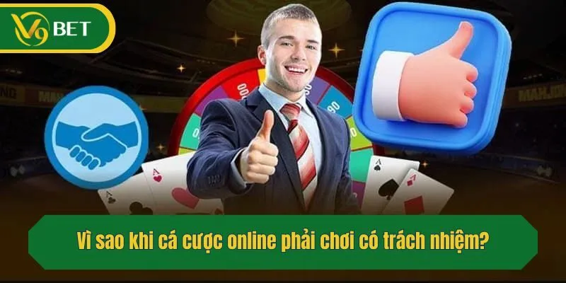 Vì sao khi cá cược online phải chơi có trách nhiệm?