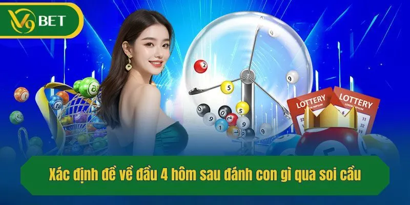 Xác định đề về đầu 4 hôm sau đánh con gì qua soi cầu